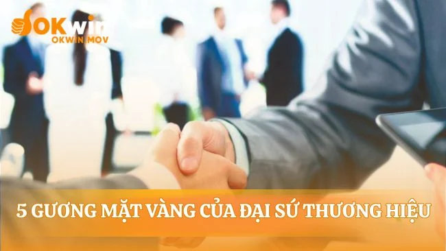 Dàn Đại Sứ Thương Hiệu OKWIN: năm cam kết uy tín