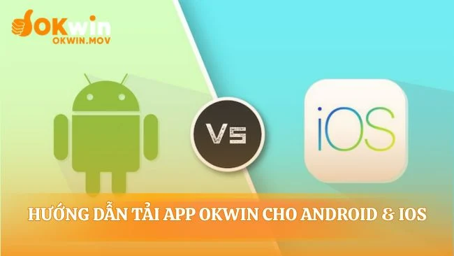 Lộ trình tải app OKWIN cho mọi thiết bị