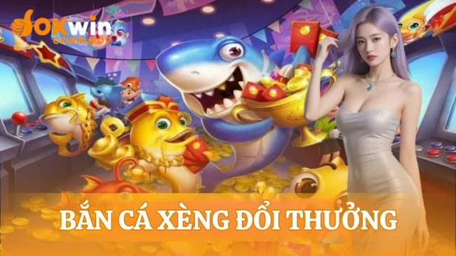 Bắn cá xèng đổi thưởng
